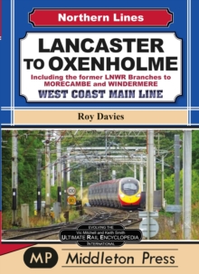 Lancaster To Oxenholme. : including the former LNWR Branches To Morecombe and Windermere.
