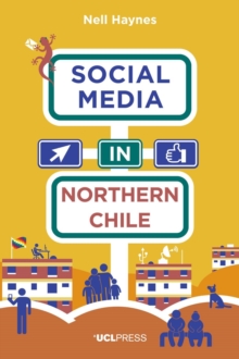 Social Media in Northern Chile : Posting the Extraordinarily Ordinary