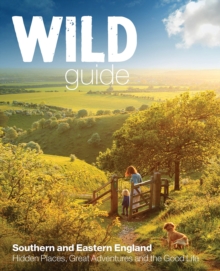 Wild Guide - London and Southern and Eastern England : Norfolk to New Forest, Cotswolds to Kent (Including London)