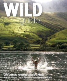 Wild Guide Lake District and Yorkshire Dales : Hidden Places and Great Adventures - Including Bowland and South Pennines