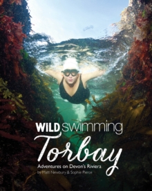 Wild Swimming Torbay : Adventures on Devon's Riviera (Torquay, Paignton and Brixham)