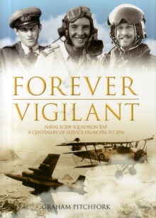 Forever Vigilant : Naval 8/208 Squadron RAF - A Centenary of Service from 1916-2016