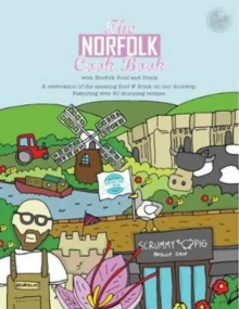 The Norfolk Cook Book : A Celebration of the Amazing Food and Drink on Our Doorstep