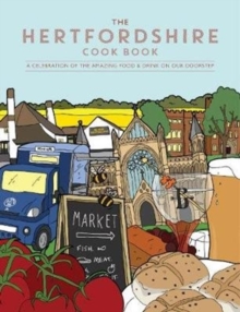 The Hertfordshire Cook Book : A celebration of the amazing food and drink on our doorstep