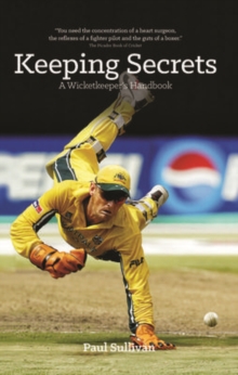 Keeping Secrets : A Wicketkeeper's Handbook