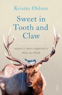 Sweet in Tooth and Claw : nature is more cooperative than we think