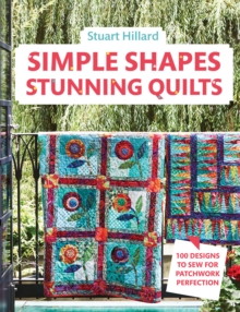Simple Shapes Stunning Quilts : 100 designs to sew for patchwork perfection