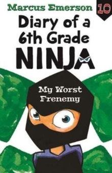 Diary of a 6th Grade Ninja Book 10 : My Worst Frenemy