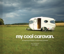 My Cool Caravan : An inspirational guide to retro-style caravans