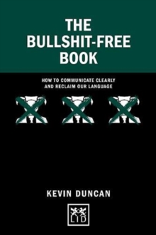 The Bullshit-Free Book : How to communicate clearly and reclaim our language