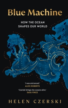 Blue Machine : How the Ocean Shapes our World
