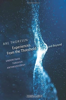 Experiences From the Threshold and Beyond : Understood Through Anthroposophy