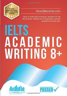IELTS Academic Writing 8+ : How to write high-scoring 8+ answers for the IELTS exam. Packed full of examples, practice questions and top tips.