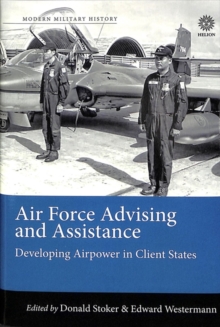 Air Force Advising and Assistance : Developing Airpower in Client States