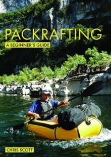 Packrafting: A Beginner's Guide : Buying, Learning & Exploring