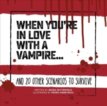 When You're in Love with a Vampire : And 20 Other Scenarios to Survive