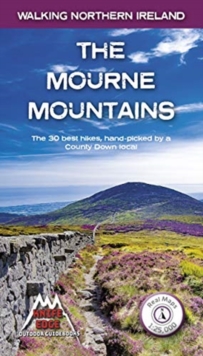 The Mourne Mountains : The 30 best hikes, handpicked by a County Down local