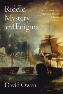 Riddle, Mystery, and Enigma : Two Hundred Years of British-Russian Relations