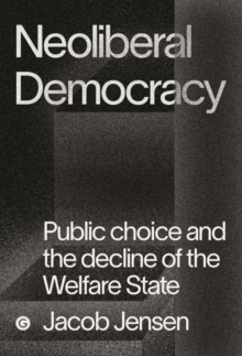 The Marketizers : Public Choice and the Origins of the Neoliberal Order
