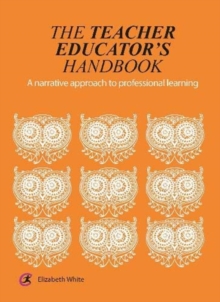 The Teacher Educator's Handbook : A narrative approach to professional learning