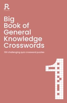 Big Book of General Knowledge Crosswords Book 1 : 150 challenging quiz crossword puzzles