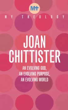 My Theology : An Evolving God, An Evolving Purpose, An Evolving World
