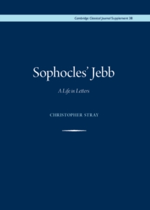 Sophocles' Jebb : A life in letters