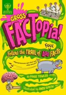 Gross FACTopia! : Follow the Trail of 400 Foul Facts [Britannica]