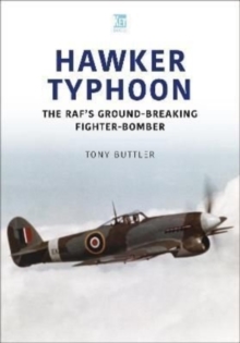 Hawker Typhoon : The RAF's Ground-Breaking Fighter-Bomber