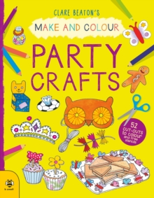 Make & Colour Party Crafts : 52 Cut-Outs to Colour and Free Stencils