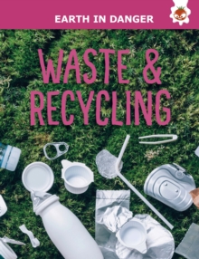 Waste & Recycling : Earth In Danger