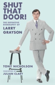 Shut That Door : THE DEFINITIVE BIOGRAPHY OF LARRY GRAYSON