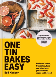 One Tin Bakes Easy : Foolproof cakes, traybakes, bars and bites from gluten-free to vegan and beyond