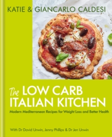 The Low Carb Italian Kitchen : Modern Mediterranean Recipes for Weight Loss and Better Health