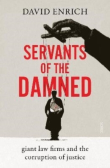 Servants of the Damned : giant law firms and the corruption of justice