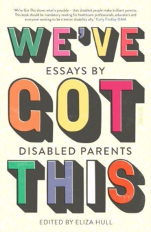 We've Got This : essays by disabled parents