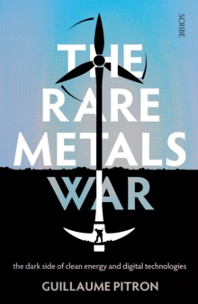 The Rare Metals War : the dark side of clean energy and digital technologies