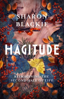 Hagitude : Reimagining the Second Half of Life