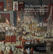 The Mercantile Effect : Art and Exchange in the Islamicate World During the 17th and 18th Centuries