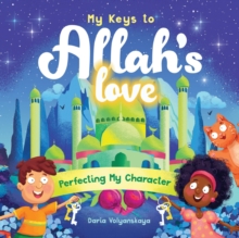 My Keys to Allah's Love : Perfecting My Character