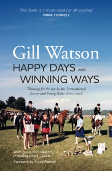 Happy Days and Winning Ways : Training for the top by the International Junior and Young Rider Team coach