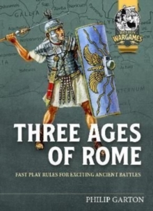 Three Ages of Rome : Fast Play Rules for Exciting Ancient Battles