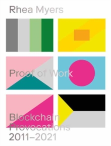 Proof of Work : Blockchain Provocations 2011-2021