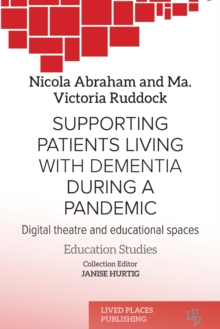 Supporting patients living with dementia during a pandemic : Digital theatre and educational spaces