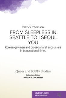 From Sleepless in Seattle to I Seoul You : Korean Gay Men and Cross-cultural Encounters in Transnational Times