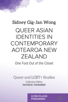 Queer Asian Identities in Contemporary Aotearoa New Zealand : One Foot Out of the Closet