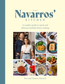 The Navarros' Kitchen : A couples guide to quick and delicious healthy home cooking