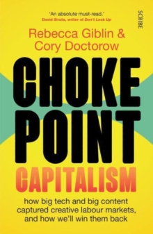 Chokepoint Capitalism : how big tech and big content captured creative labour markets, and how we'll win them back