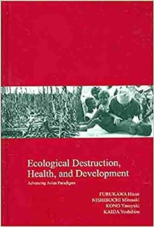 Ecological Destruction, Health and Development : Advancing Asian Paradigms
