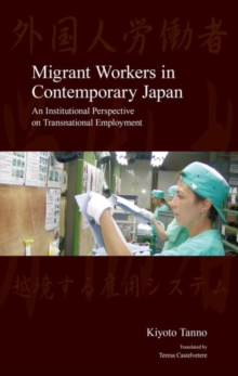 Migrant Workers in Contemporary Japan : An Institutional Perspective on Transnational Employment